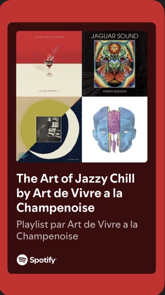 Play list spotify The Art of Jazzy Chill by Art de Vivre à la Champenoise